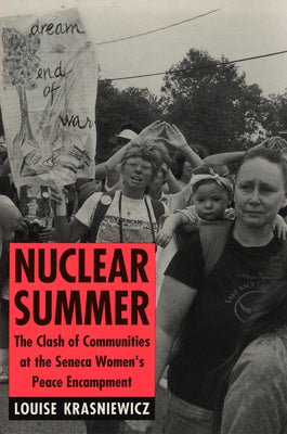 Nuclear Summer: The Clash of Communities at the Seneca Women's Peace Encampment Paperback Cornell University Press