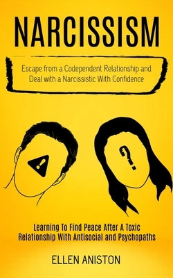 Narcissism: Escape From a Codependent Relationship and Deal With a Narcissistic With Confidence (Learning to Find Peace After a To by Aniston, Ellen
