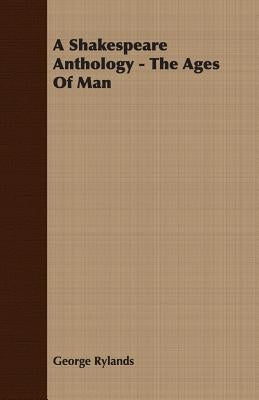 A Shakespeare Anthology - The Ages Of Man Paperback Smyth Press
