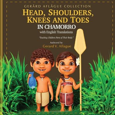 Head, Shoulders, Knees, and Toes in Chamorro with English Translations: Teaching Children Parts of Their Body Paperback Createspace Independent Publishing Platform