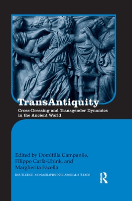 Transantiquity: Cross-Dressing and Transgender Dynamics in the Ancient World Paperback Routledge