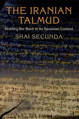 The Iranian Talmud: Reading the Bavli in Its Sasanian Context Paperback University of Pennsylvania Press