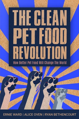 The Clean Pet Food Revolution: How Better Pet Food Will Change the World Paperback Lantern Publishing & Media