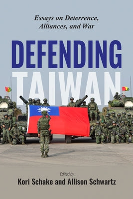 Defending Taiwan: Essays on Deterrence, Alliances, and War Paperback AEI Press