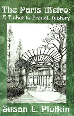 The Paris Metro: A Ticket to French History Paperback Xlibris