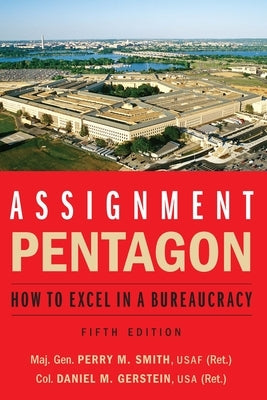 Assignment: Pentagon: How to Excel in a Bureaucracy Potomac Books