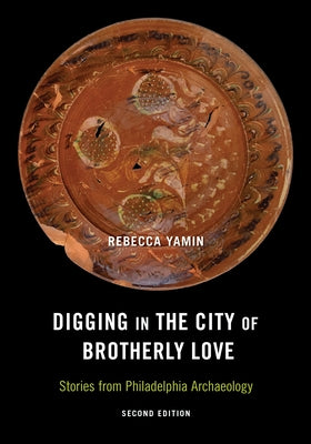Digging in the City of Brotherly Love: Stories from Philadelphia Archaeology Paperback Temple University Press