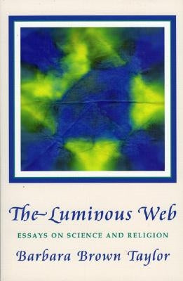 Luminous Web: Essays on Science and Religion Paperback Cowley Publications