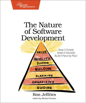 The Nature of Software Development: Keep It Simple, Make It Valuable, Build It Piece by Piece Paperback Pragmatic Bookshelf