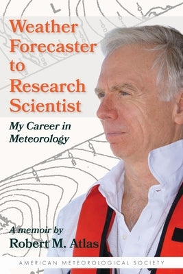 Weather Forecaster to Research Scientist: My Career in Meteorology Paperback American Meteorological Society