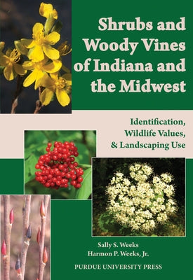 Shrubs and Woody Vines of Indiana and the Midwest: Identification, Wildlife Values, and Landscaping Use Paperback Purdue University Press