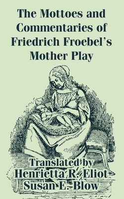 The Mottoes and Commentaries of Friedrich Froebel's Mother Play Paperback University Press of the Pacific