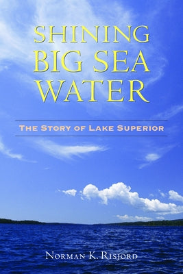 Shining Big Sea Water: The Story of Lake Superior Paperback Minnesota Historical Society Press