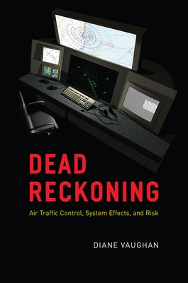Dead Reckoning: Air Traffic Control, System Effects, and Risk Paperback University of Chicago Press