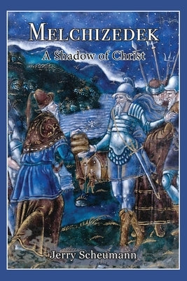 Melchizedek: A Shadow of Christ Paperback Climbing Angel Publishing