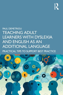 Teaching Adult Learners with Dyslexia and English as an Additional Language: Practical Tips to Support Best Practice Paperback Routledge