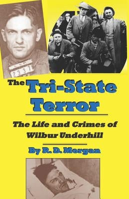 The Tri-State Terror: The Life And Crimes Of Wilbur Underhill Paperback New Forums Press