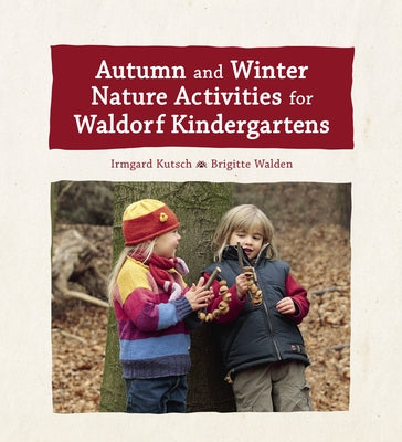 Autumn and Winter Nature Activities for Waldorf Kindergartens by Kutsch, Irmgard
