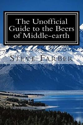 The Unofficial Guide to the Beers of Middle-earth Paperback Createspace Independent Publishing Platform