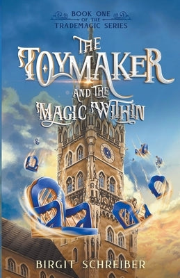 The Toymaker and the Magic Within Paperback Schreiberly Creations, LLC