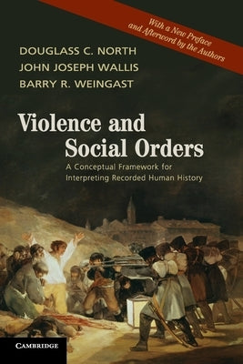 Violence and Social Orders: A Conceptual Framework for Interpreting Recorded Human History Paperback Cambridge University Press