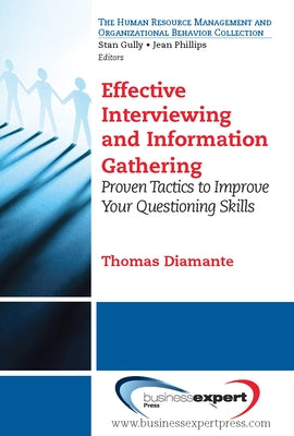 Effective Interviewing and Information Gathering: Proven Tactics to Improve Your Questioning Skills Paperback Business Expert Press
