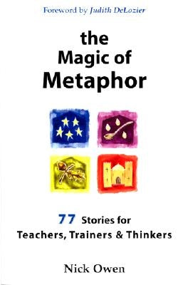 The Magic of Metaphor: 77 Stories for Teachers, Trainers and Thinkers Paperback Crown House Publishing Ltd