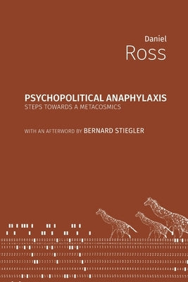 Psychopolitical Anaphylaxis: Steps Towards a Metacosmics Paperback Open Humanities Press