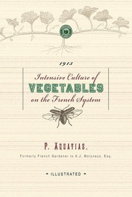 Intensive Culture of Vegetables: With a Concise Monthly Calendar of Operations Paperback Applewood Books