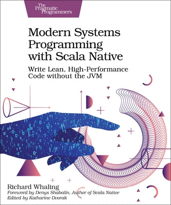 Modern Systems Programming with Scala Native: Write Lean, High-Performance Code Without the Jvm Paperback Pragmatic Bookshelf