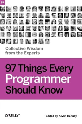 97 Things Every Programmer Should Know: Collective Wisdom from the Experts by Henney, Kevlin