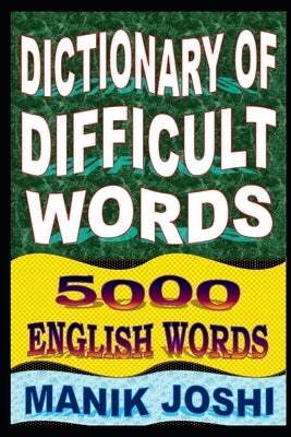 Dictionary of Difficult Words: 5000 English Words by Joshi, Manik