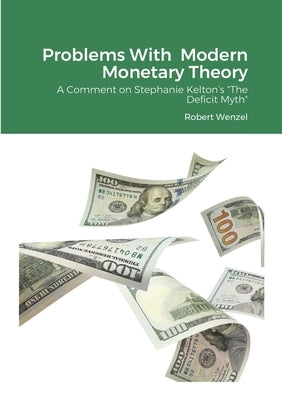 Problems With Modern Monetary Theory: A Comment on Stephanie Kelton's The Deficit Myth Paperback Lulu.com