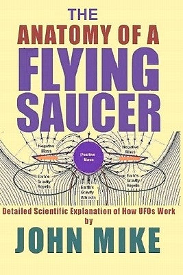 The Anatomy of a Flying Saucer: Detailed Scientific Explanaion of How UFOs Wor Paperback Createspace Independent Publishing Platform