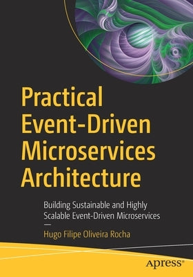 Practical Event-Driven Microservices Architecture: Building Sustainable and Highly Scalable Event-Driven Microservices Paperback Apress