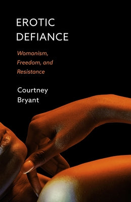 Erotic Defiance: Womanism, Freedom, and Resistance Paperback Fortress Press