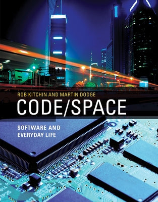 Code/Space: Software and Everyday Life Paperback MIT Press