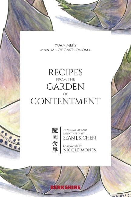 Recipes from the Garden of Contentment: Yuan Mei's Manual of Gastronomy Paperback Berkshire Publishing Group LLC
