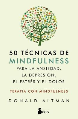 50 Tecnicas de Mindfullness Para La Ansiedad, La Depresion, El Estres Y El Dolor by Altman, Donald