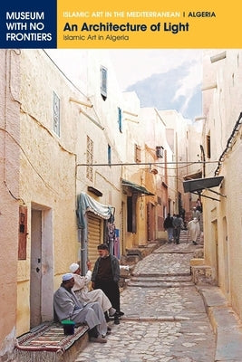 An Architecture of Light: Islamic Art in Algeria Paperback Museum Ohne Grenzen (Museum with No Frontiers