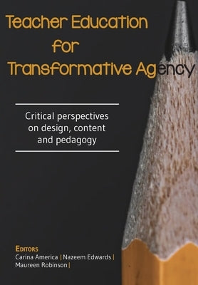 Teacher Education for Transformative Agency: Critical perspectives on design, content and pedagogy Paperback Sun Press