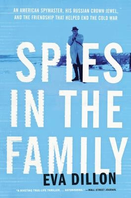 Spies in the Family: An American Spymaster, His Russian Crown Jewel, and the Friendship That Helped End the Cold War Paperback Harper Paperbacks