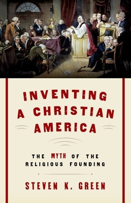 Inventing a Christian America: The Myth of the Religious Founding Paperback Oxford University Press, USA
