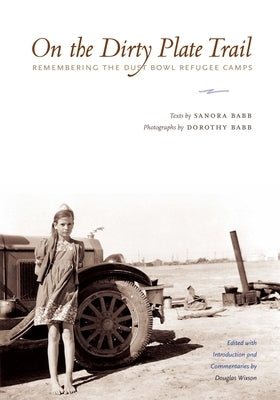 On the Dirty Plate Trail: Remembering the Dust Bowl Refugee Camps Paperback University of Texas Press