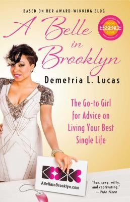 A Belle in Brooklyn: The Go-To Girl for Advice on Living Your Best Single Life by Lucas, Demetria L.