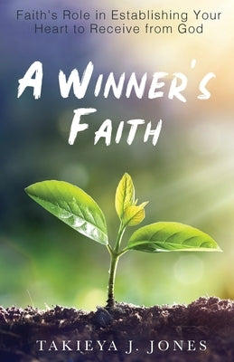 A Winner's Faith: Faith's Role in Establishing Your Heart to Receive from God Paperback Trilogy Christian Publishing