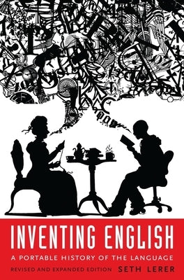 Inventing English: A Portable History of the Language, Revised and Expanded Edition Columbia University Press