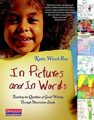 In Pictures and in Words: Teaching the Qualities of Good Writing Through Illustration Study Paperback Heinemann Educational Books