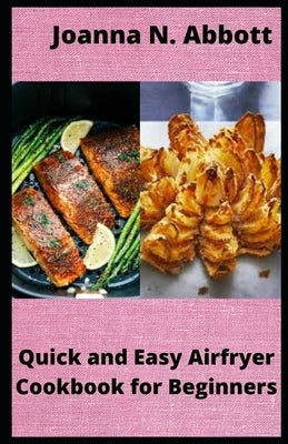 Quick and Easy Airfryer Cookbook for Beginners: 35 healthy Airfryer Recipes Paperback Independently Published