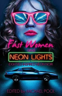 Fast Women and Neon Lights: Eighties-Inspired Neon Noir Paperback Short Stack Books